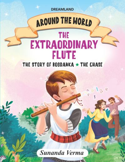 The Extraordinary Flute & Other stories – Around the World Stories for Children Age 4 – 7 Years